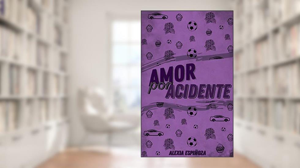 Amor por Acidente, do autor Alexia Espiñoza