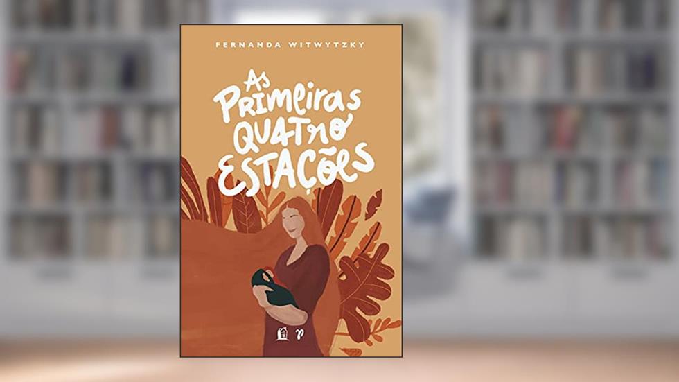 As primeiras quatro estações: vivendo a maternidade, do autor Fernanda Witwytzky