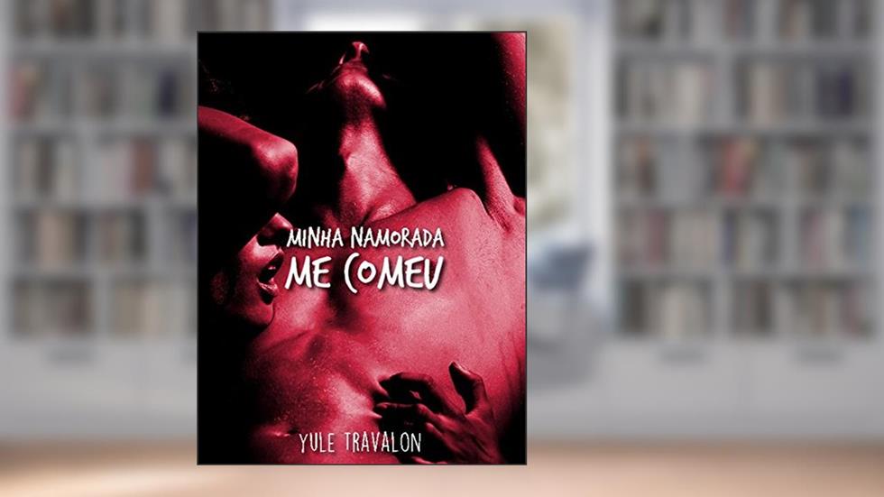Minha namorada me comeu (Conto Erótico), do autor Yule Travalon