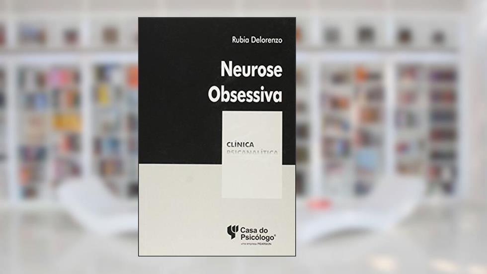 Neurose Obsessiva - Coleção Clínica Psicanalítica, do autor Rubia Delorenzo
