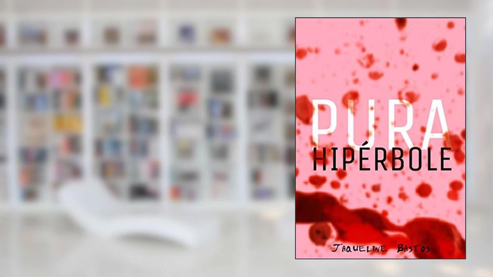 Pura Hipérbole, do autor Jaqueline Bastos