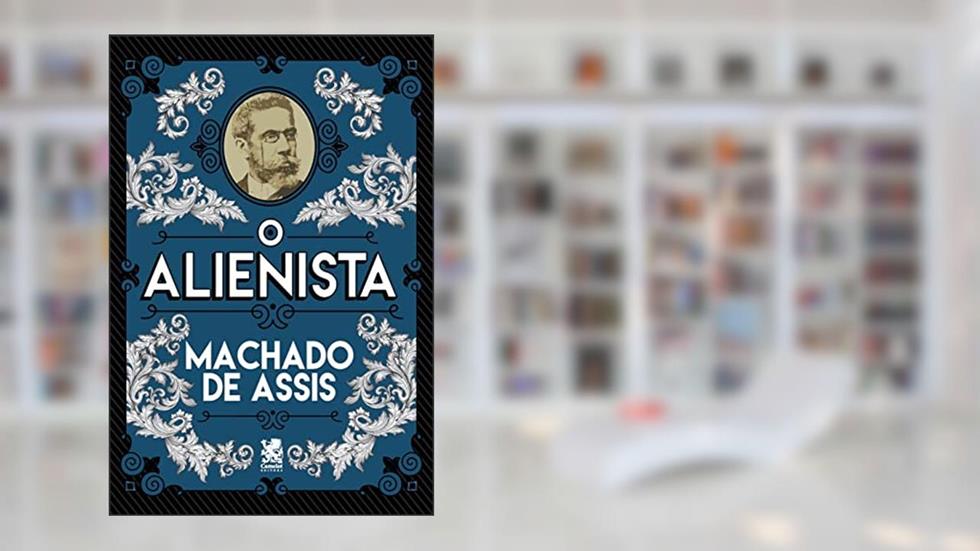 O Alienista- Machado De Assis, do autor Machado de Assis