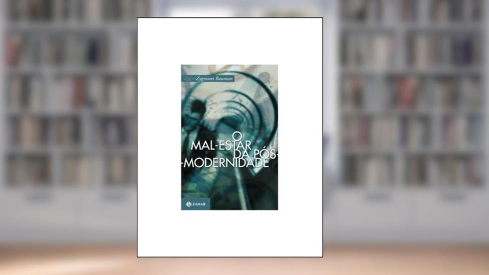 O mal-estar da pós-modernidade, do autor Zygmunt Bauman