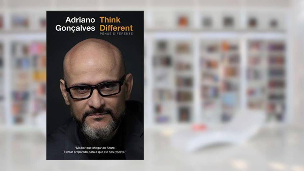 Think Different, PENSE DIFERENTE: "Melhor que chegar ao futuro, é estar preparado para o que ele nos reserva.", do autor Adriano Gonçalves
