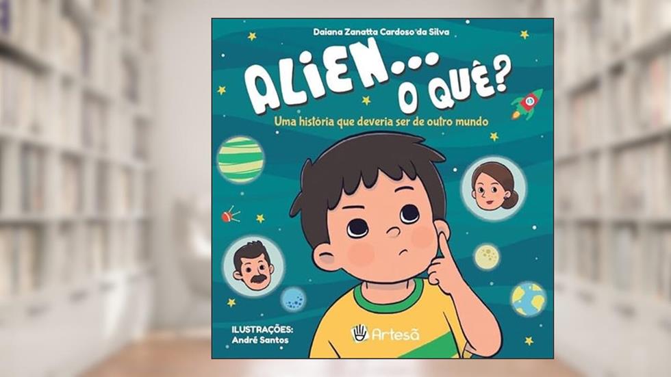Alien... o Quê?: uma História que Deveria ser de Outro Mundo, do autor Daiana Zanatta Cardoso da Silva