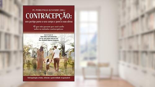 Capa de Contracepção: Um perigo para seu corpo e para a sua alma, do autor Pe. Pedro Paulo Alexandre