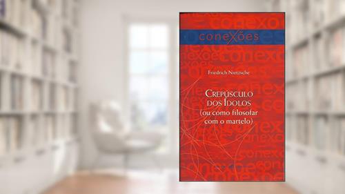 Capa de Crepúsculo dos ídolos: (Ou como filosofar com o martelo) (Conexões), do autor Friedrich Nietzsche