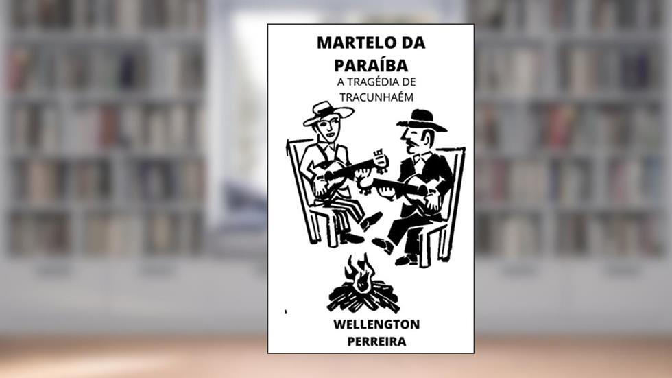 O Martelo da Paraíba: A Tragédia de Tracunhaém, do autor Wellington Pereira