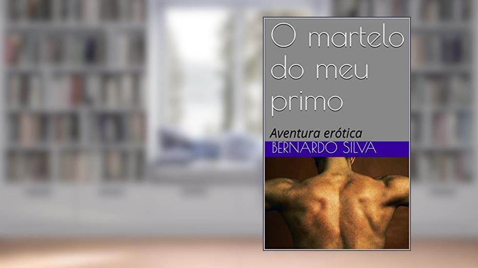 O martelo do meu primo: Aventura erótica (Trilogia da Descoberta Livro 1), do autor Bernardo Silva