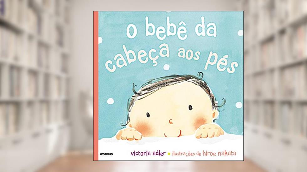 O bebê da cabeça aos pés, do autor Victoria Adler