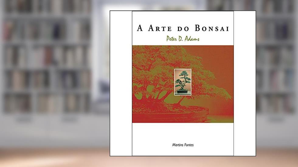 Arte do bonsai, A, do autor Peter D. Adams