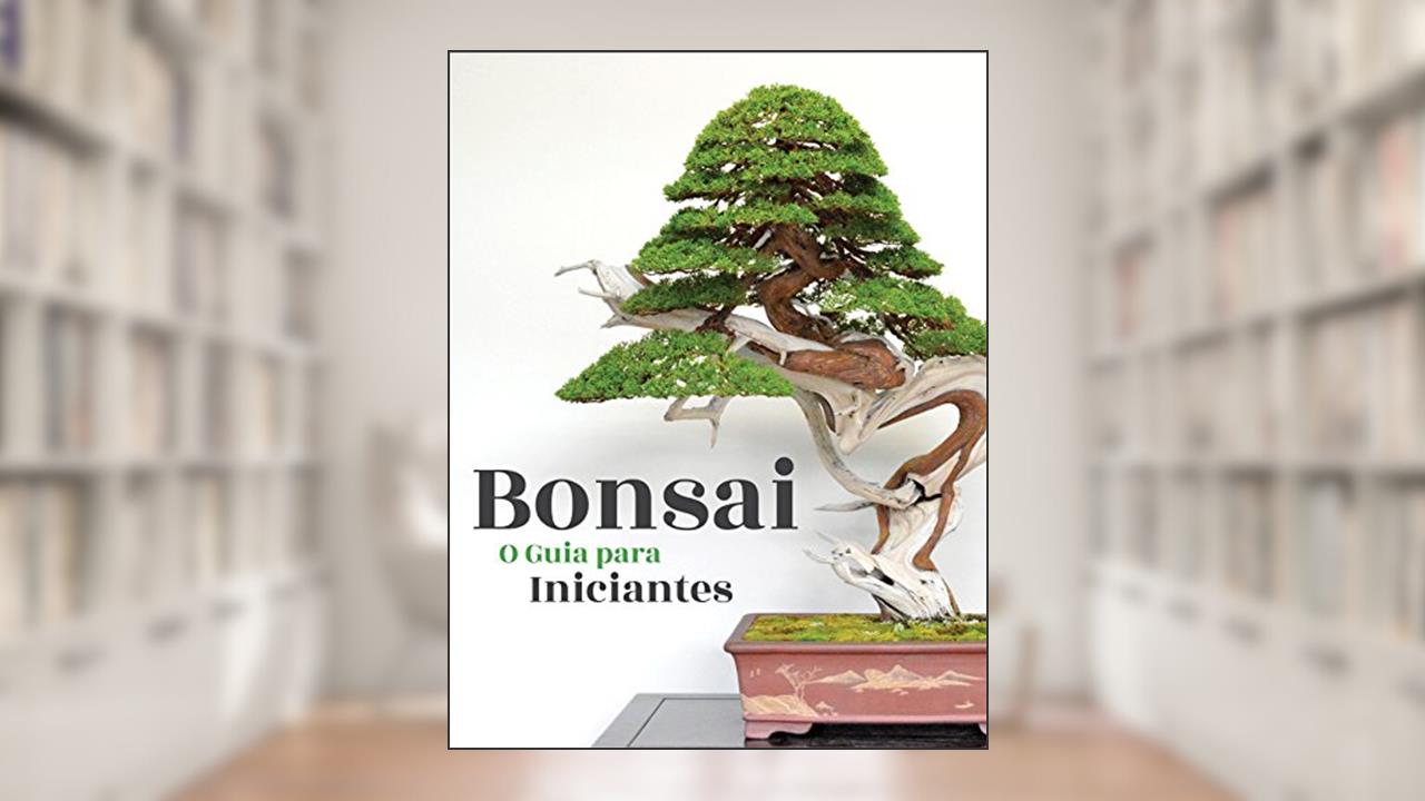 Bonsai, o Guia para Iniciantes, do autor Bonsai Empire; O. Jonker