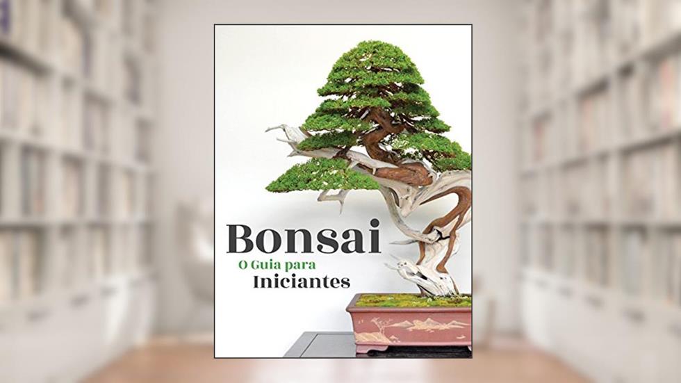 Bonsai, o Guia para Iniciantes, do autor Bonsai Empire; O. Jonker