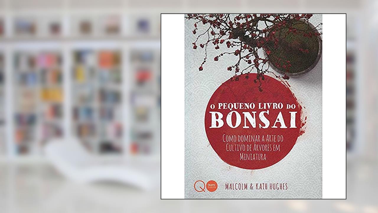 O pequeno livro do bonsai, do autor Quarto Publishing; Kath Hughes; Malcolm Hughes; Marcia da Cruz Noboa Leme