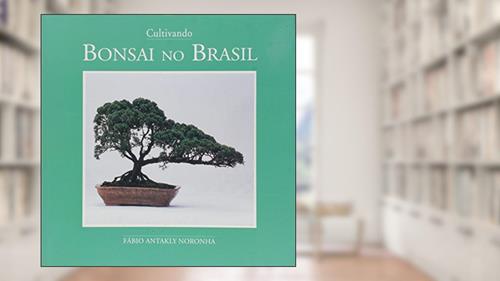 Capa de Cultivando Bonsai no Brasil, do autor Fabio Antakly Noronha