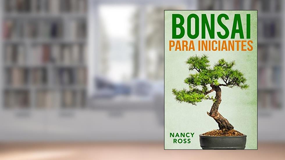 Bonsai para Iniciantes, do autor Nancy Ross
