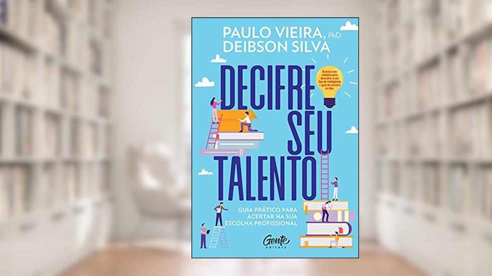 DECIFRE SEU TALENTO: Guia prático para acertar na sua escolha profissional, do autor Paulo Vieira; Deibson Silva