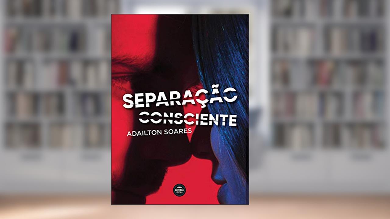 Separação Consciente, do autor Adailton Soares
