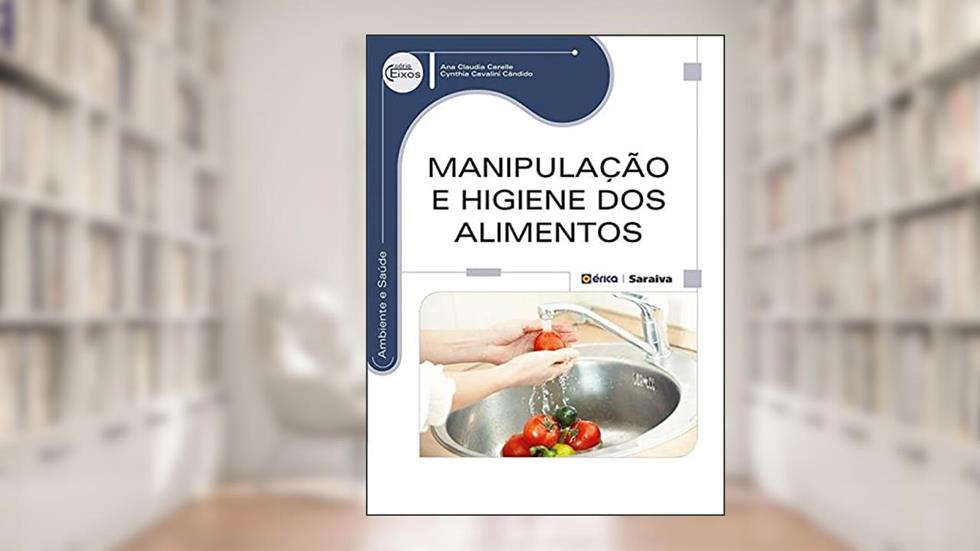 Manipulação e higiene dos alimentos, do autor Ana Cláudia Carelle e Cynthia Cavalini Cândido
