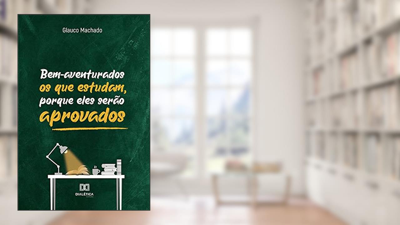 Bem-aventurados os que estudam, porque eles serão aprovados, do autor Glauco Rocha Machado