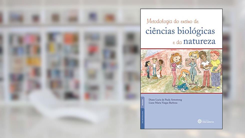 Metodologia do ensino de ciências biológicas e da natureza, do autor Diane Lucia De Paula Armstrong; Liane Maria Vargas Barboza