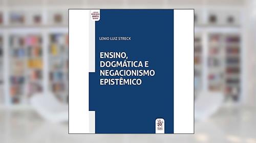 Capa de Ensino, Dogmática e Negacionismo Epistêmico, do autor Lenio Luiz Streck