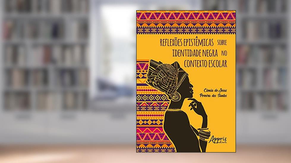 Reflexões epistêmicas sobre identidade negra no contexto escolar, do autor Clenia De Jesus Pereira Dos Santos