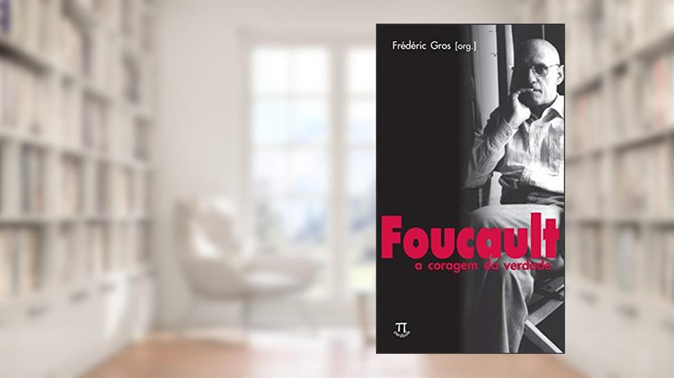 Foucault: a coragem da verdade (Episteme Livro 1), do autor Frédéric Gros