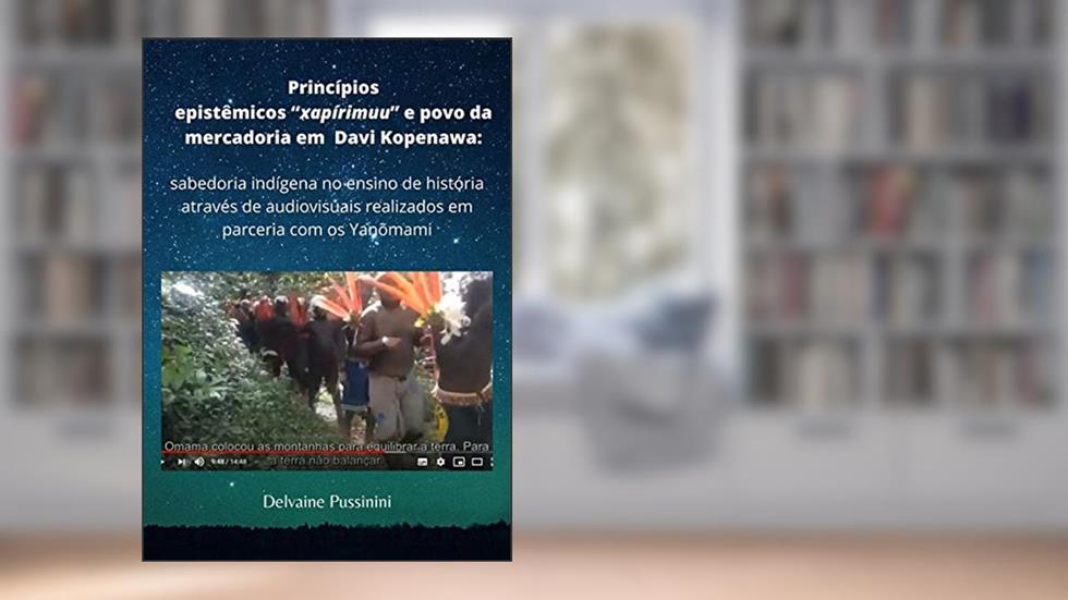 Princípios Epistêmicos "xapírimuu" E Povo Da Mercadoria Em Davi Kopenawa:, do autor Delvaine Pussinini