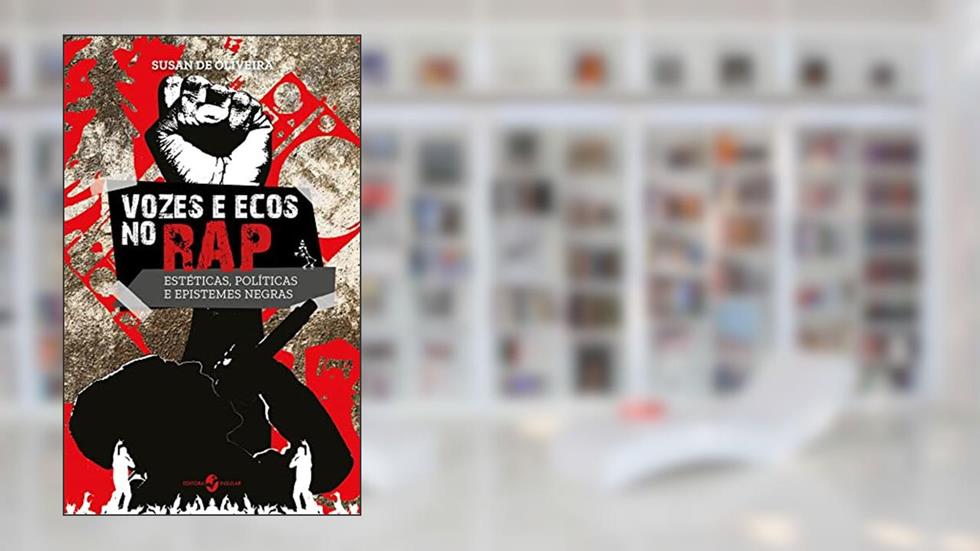 Vozes e Ecos no rap: Estéticas, Políticas e Epistemes Negras, do autor Susan de Oliveira