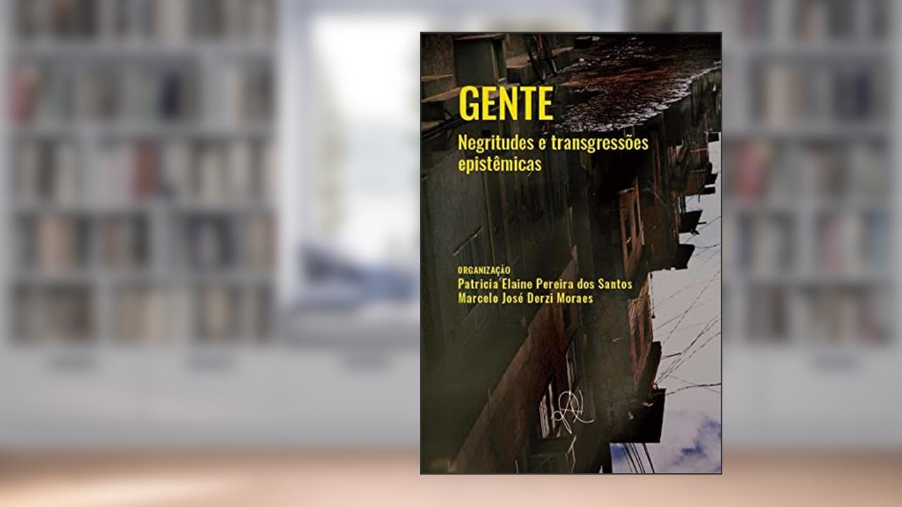 Gente - negritudes e transgressões epistêmicas, do autor Patricia Elaine Pereira dos Santos; Marcelo José Derzi Moraes