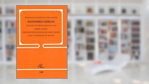 Capa de Exortação apostólica pós-sinodal - Pastores Gregis do Sumo Pontífice - 186: João Paulo II sobre o bispo, servidor do evangelho de Jesus Cristo, do autor João Paulo II
