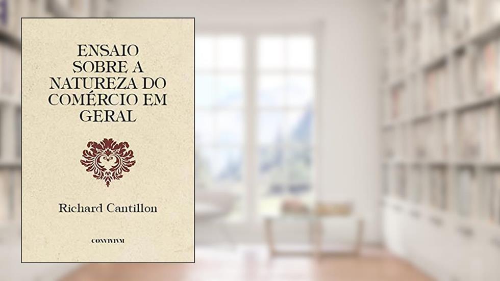 Ensaio sobre a Natureza do Comércio em Geral, do autor Convivivm Editorial; Richard Cantillon