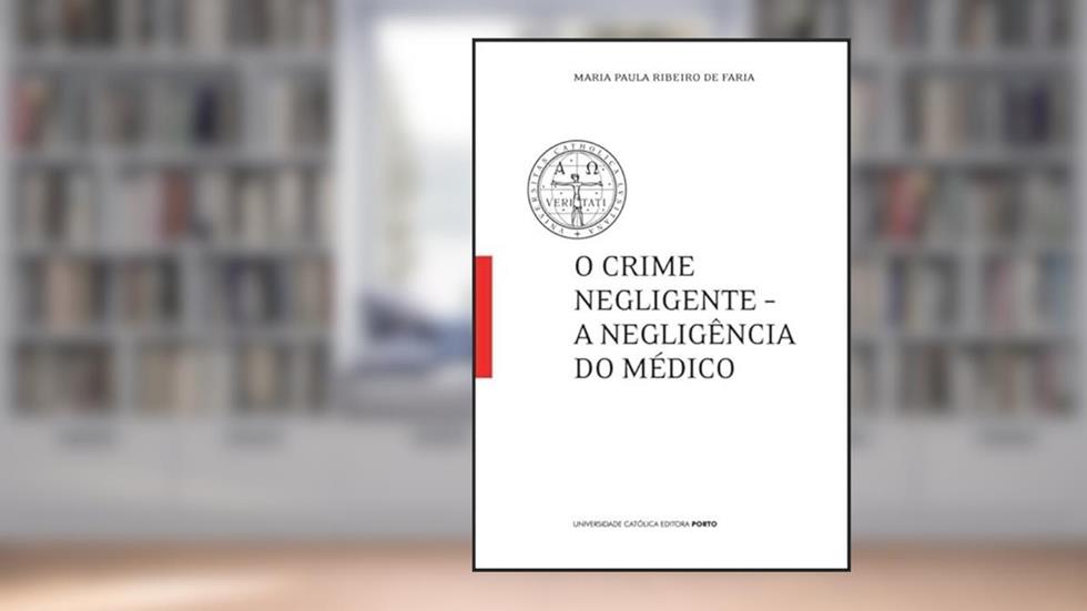 O Crime Negligente - A Negligência do Médico, do autor Maria Paula Ribeiro de Faria