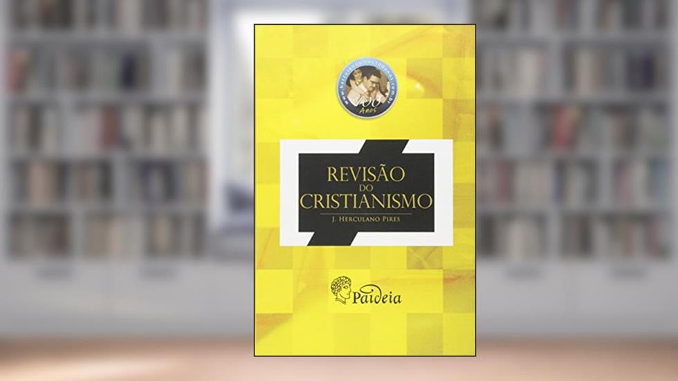 Revisão do Cristianismo, do autor J. Herculano Pires