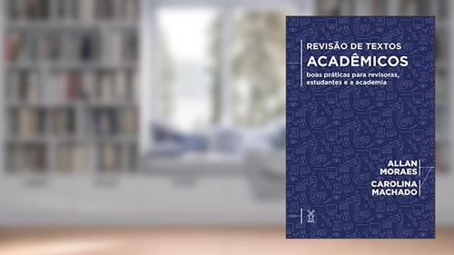 Capa de Revisão De Textos Acadêmicos: Boas Práticas Para Revisoras, Estudantes E A Academia, do autor Allan Moraes; carolina Machado