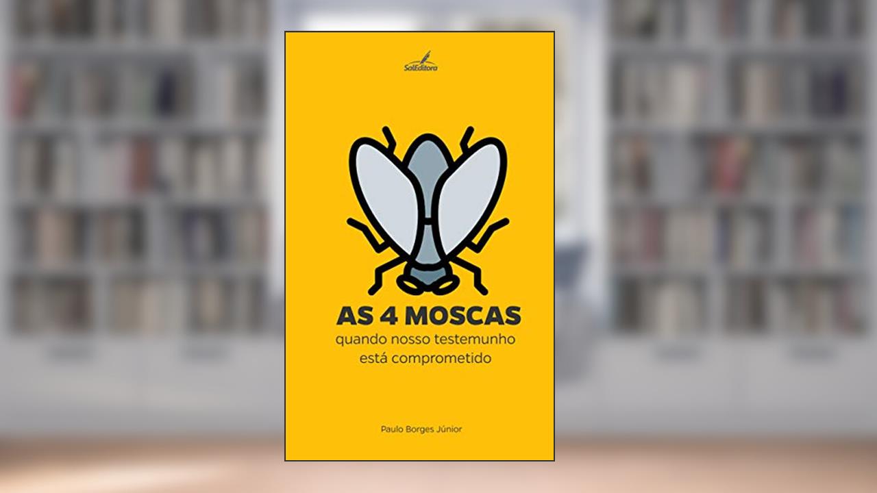 As Quatro Moscas: quando nosso testemunho está comprometido (Na Viração do Dia Livro 2), do autor Paulo Borges Jr