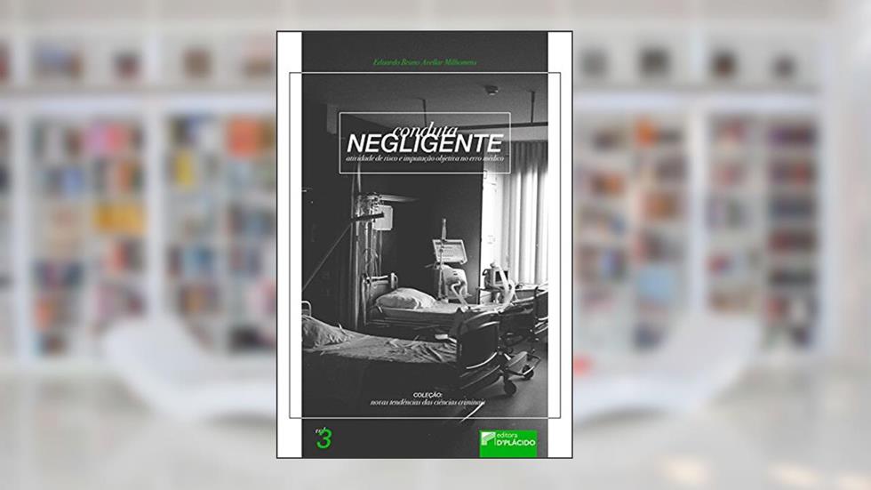 Conduta Negligente, Atividade de Risco e Imputação Objetiva no Erro Médico, do autor Eduardo Bruno Avellar Milhomens