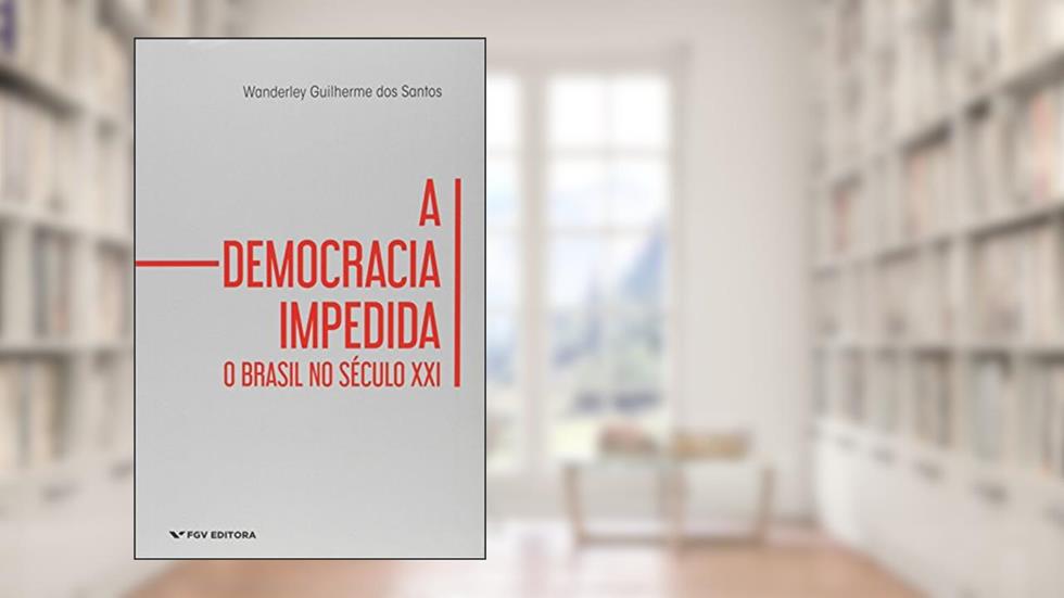 A Democracia Impedida: o Brasil no Século XXI, do autor Wanderley Guilherme dos Santos