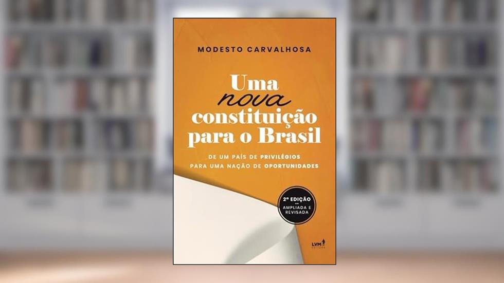 Uma Nova Constituição para o Brasil: de um país de privilégios para uma nação de oportunidades - 2a. edição, do autor Modesto Carvalhosa