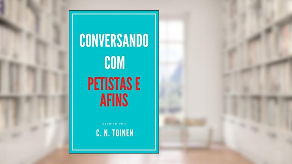 Conversando com petistas e afins, do autor C. N. Toinen