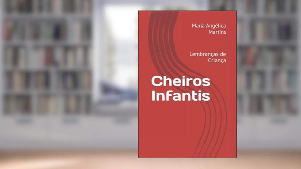 Cheiros Infantis: Lembranças de Criança (Portuguese Edition), do autor Maria Angélica Santiago Martins