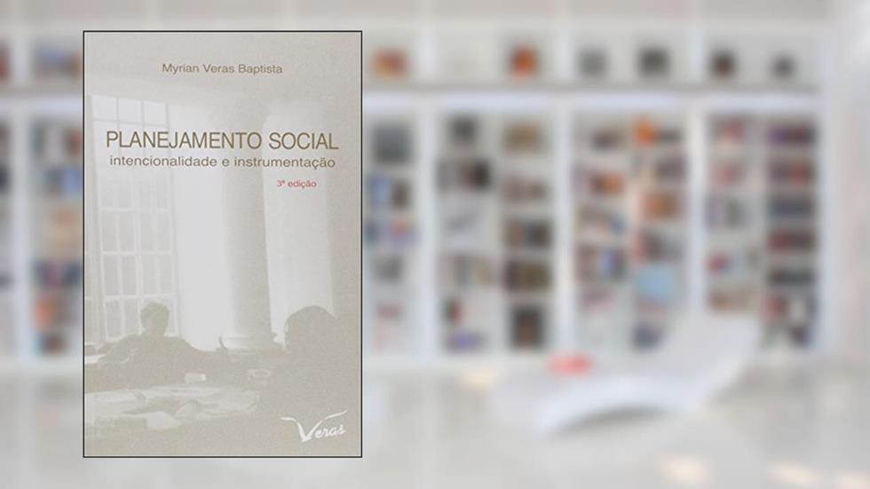 Planejamento Social. Intencionalidade e Instrumentação, do autor Myrian Veras Baptista