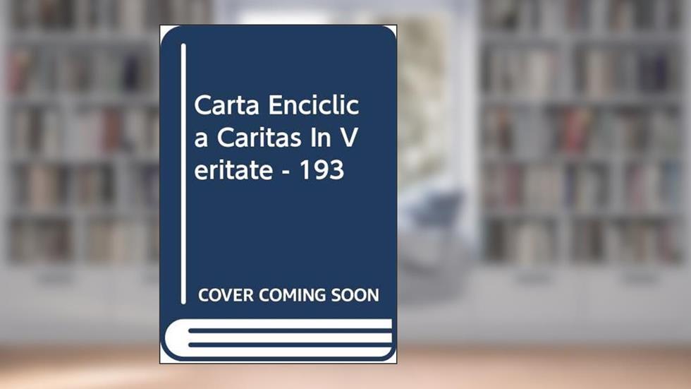 Carta encíclica Caritas in Veritate - 193: Sobre o desenvolvimento humano integral na caridade e na verdade, do autor Bento XVI