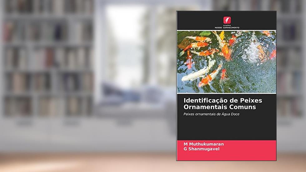 Identificação de Peixes Ornamentais Comuns: Peixes ornamentais de Água Doce, do autor M Muthukumaran; G Shanmugavel