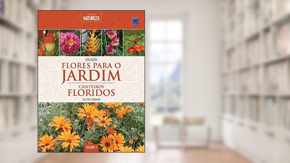 Coleção Flores para o Jardim - Volume 3: Canteiros Floridos, do autor Valério Romahn