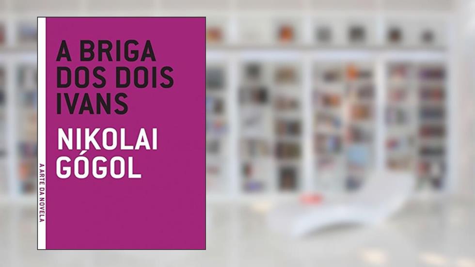 Briga dos Dois Ivans, A, do autor Nikolai Gogól