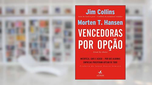 Capa de Vencedoras por Opção: Incerteza, Caos e Acaso - Por que Algumas Empresas Prosperam Apesar de Tudo, do autor Jim Collins; Morten T. Hansen