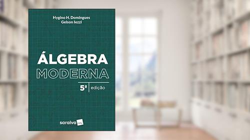 Capa de Álgebra moderna, do autor Gelson Iezzi; Hygino Domingues