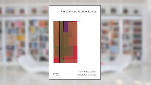 Capa de Um Curso de álgebra Linear, do autor Flávio Ulhoa Coelho; Mary Lilian Lourenço
